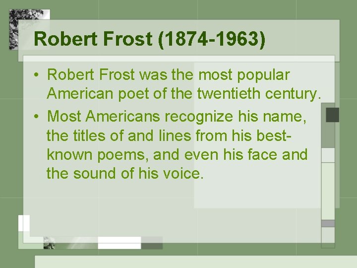 Robert Frost (1874 -1963) • Robert Frost was the most popular American poet of