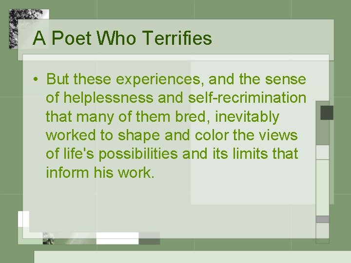 A Poet Who Terrifies • But these experiences, and the sense of helplessness and