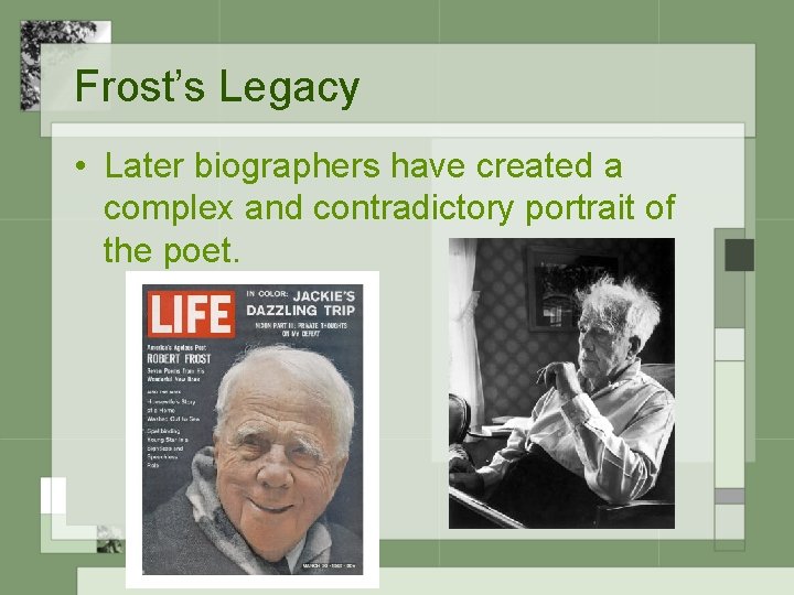 Frost’s Legacy • Later biographers have created a complex and contradictory portrait of the