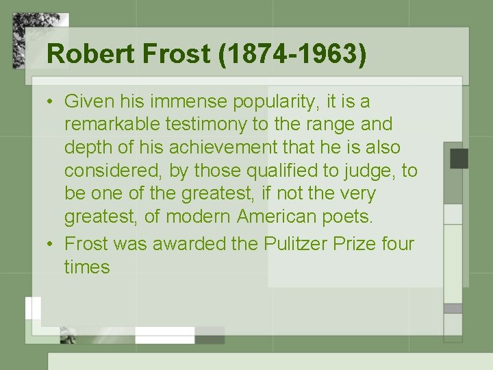 Robert Frost (1874 -1963) • Given his immense popularity, it is a remarkable testimony