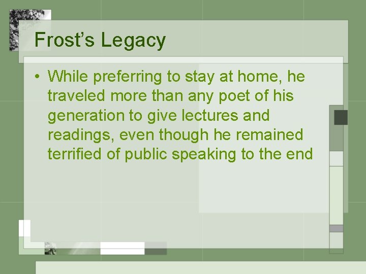 Frost’s Legacy • While preferring to stay at home, he traveled more than any