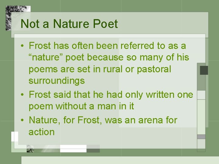 Not a Nature Poet • Frost has often been referred to as a “nature”