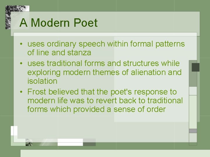 A Modern Poet • uses ordinary speech within formal patterns of line and stanza