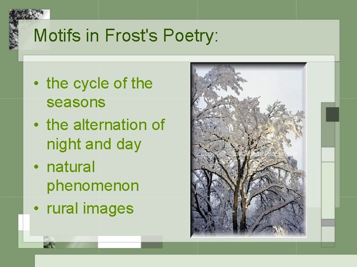 Motifs in Frost's Poetry: • the cycle of the seasons • the alternation of