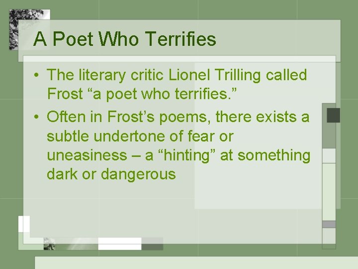 A Poet Who Terrifies • The literary critic Lionel Trilling called Frost “a poet