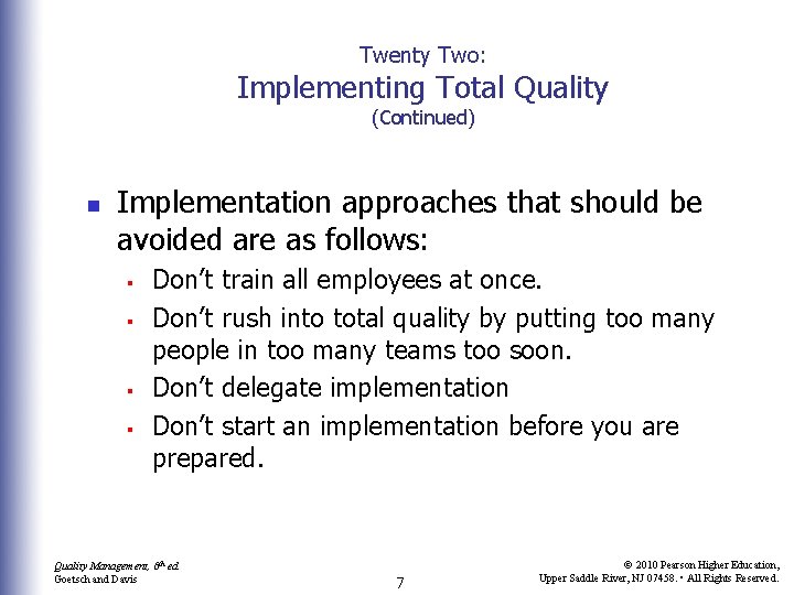 Twenty Two: Implementing Total Quality (Continued) n Implementation approaches that should be avoided are