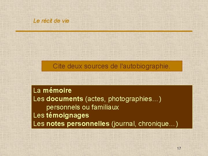 Le récit de vie Cite deux sources de l'autobiographie. La mémoire Les documents (actes,