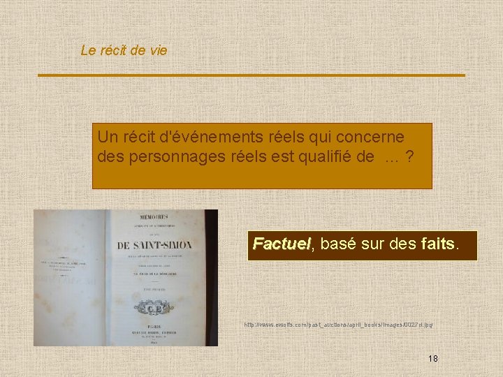 Le récit de vie Un récit d'événements réels qui concerne des personnages réels est