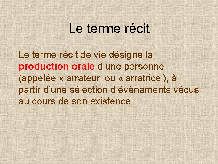 Le terme récit de vie désigne la production orale d’une personne (appelée « arrateur