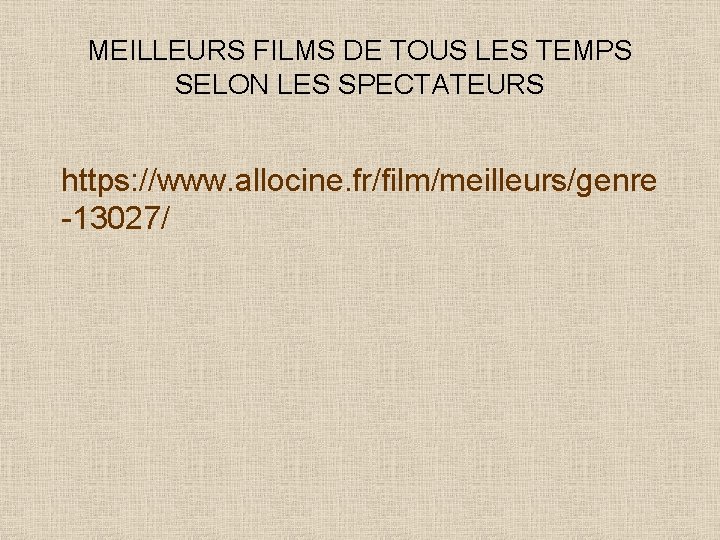 MEILLEURS FILMS DE TOUS LES TEMPS SELON LES SPECTATEURS https: //www. allocine. fr/film/meilleurs/genre -13027/