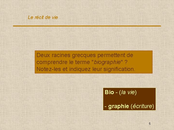 Le récit de vie Deux racines grecques permettent de comprendre le terme "biographie" ?
