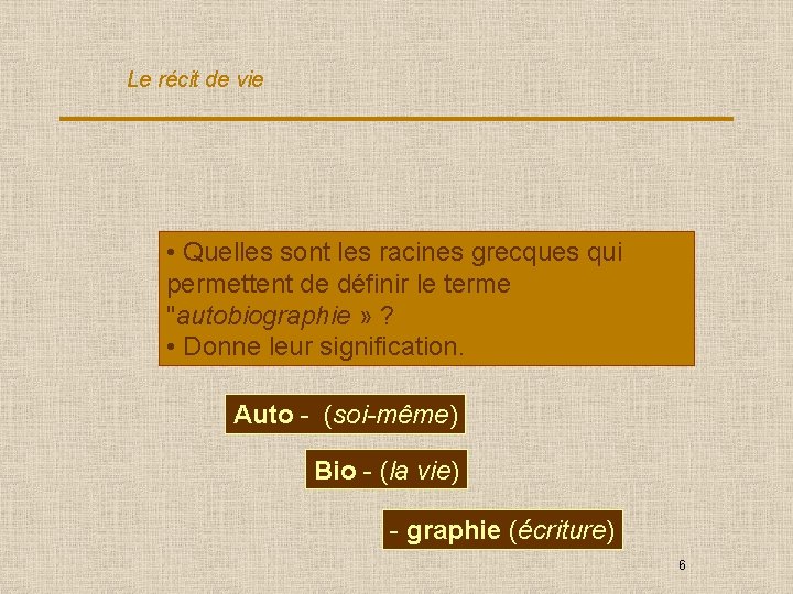 Le récit de vie • Quelles sont les racines grecques qui permettent de définir