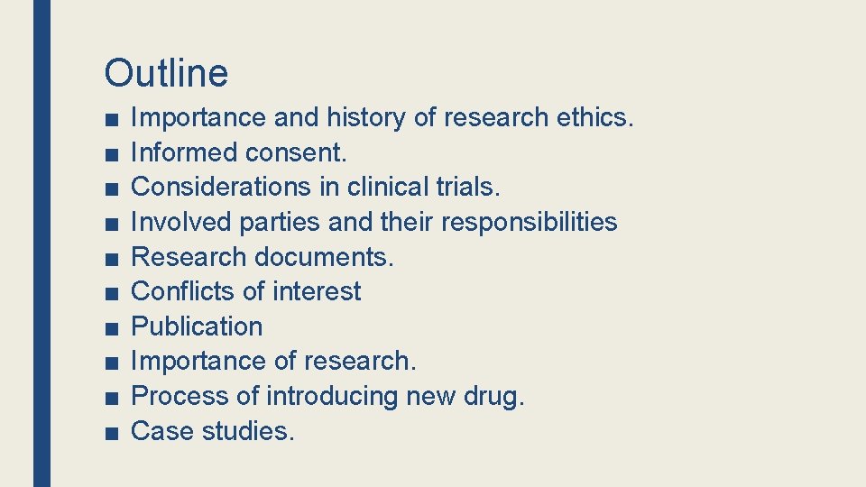 Outline ■ ■ ■ ■ ■ Importance and history of research ethics. Informed consent.