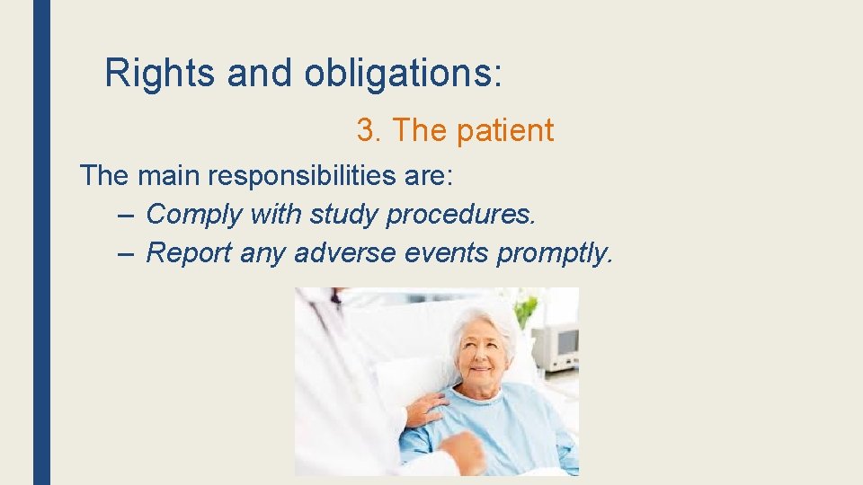 Rights and obligations: 3. The patient The main responsibilities are: – Comply with study
