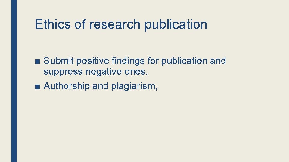 Ethics of research publication ■ Submit positive findings for publication and suppress negative ones.