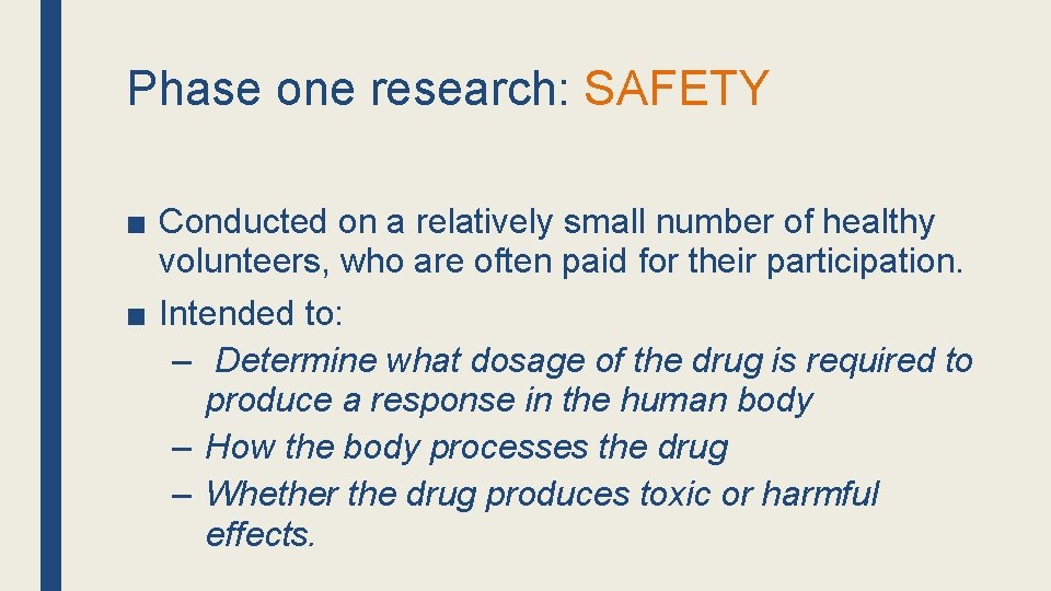 Phase one research: SAFETY ■ Conducted on a relatively small number of healthy volunteers,