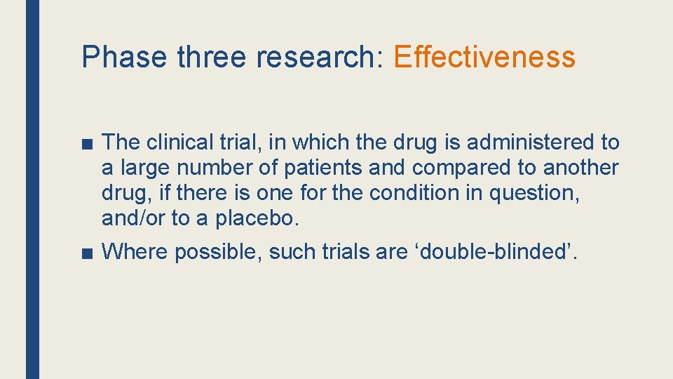 Phase three research: Effectiveness ■ The clinical trial, in which the drug is administered