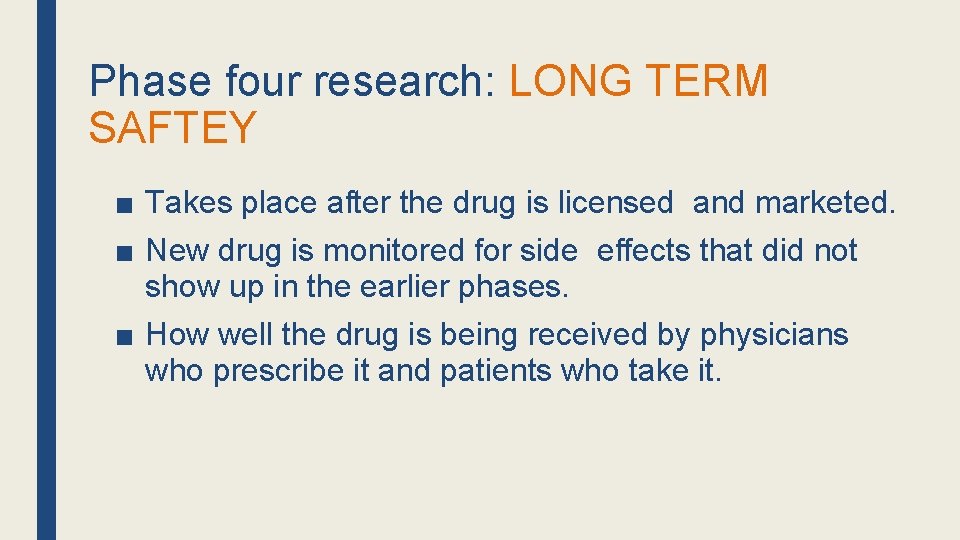 Phase four research: LONG TERM SAFTEY ■ Takes place after the drug is licensed