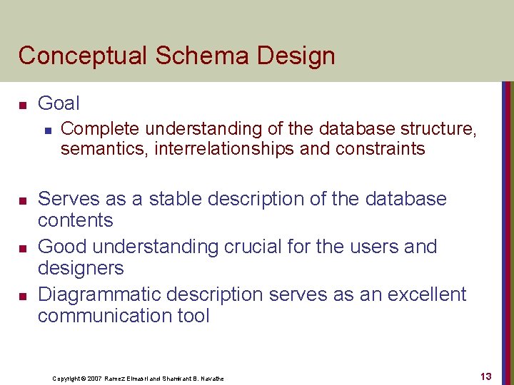Conceptual Schema Design n Goal n n Complete understanding of the database structure, semantics,