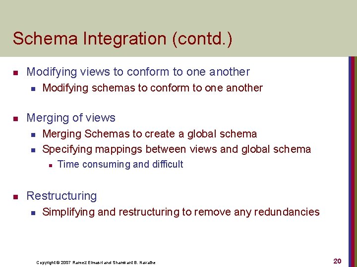 Schema Integration (contd. ) n Modifying views to conform to one another n n