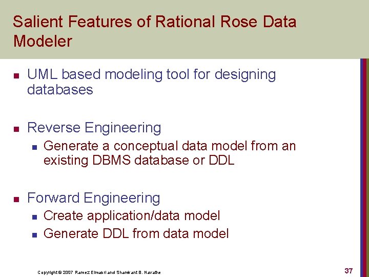 Salient Features of Rational Rose Data Modeler n n UML based modeling tool for