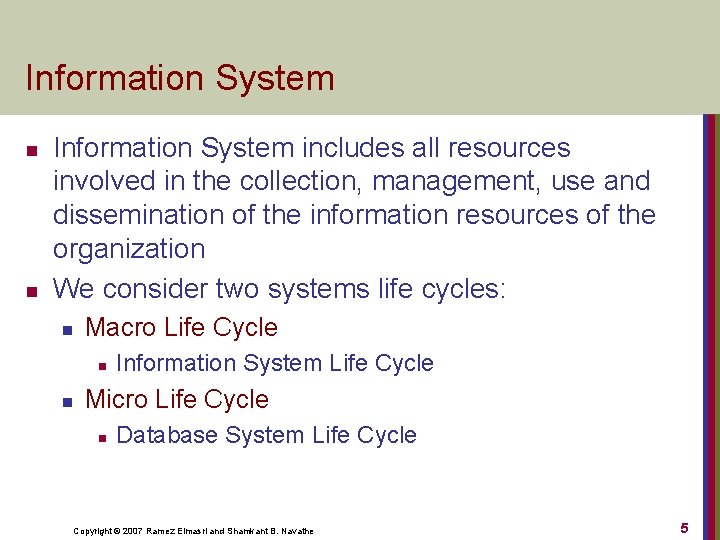 Information System n n Information System includes all resources involved in the collection, management,