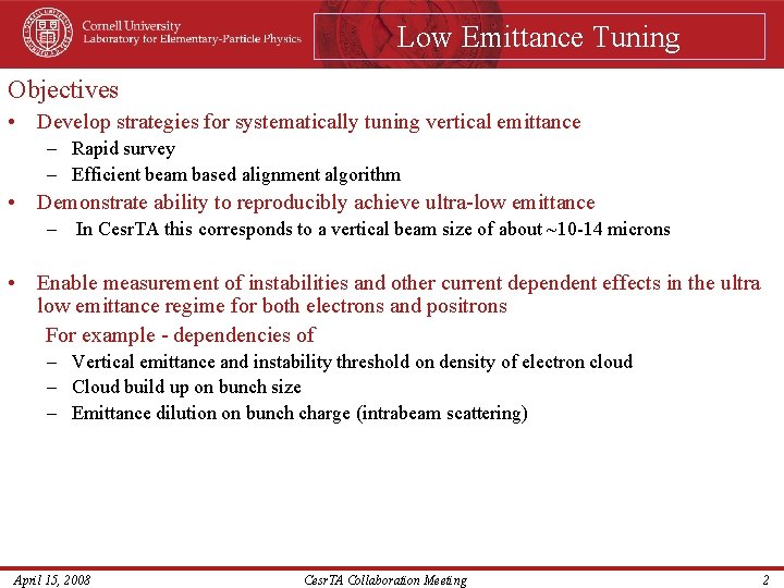 Low Emittance Tuning Objectives • Develop strategies for systematically tuning vertical emittance – Rapid