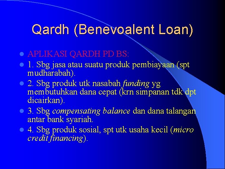 Qardh (Benevoalent Loan) APLIKASI QARDH PD BS: 1. Sbg jasa atau suatu produk pembiayaan