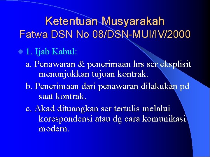 Ketentuan Musyarakah Fatwa DSN No 08/DSN-MUI/IV/2000 l 1. Ijab Kabul: a. Penawaran & penerimaan