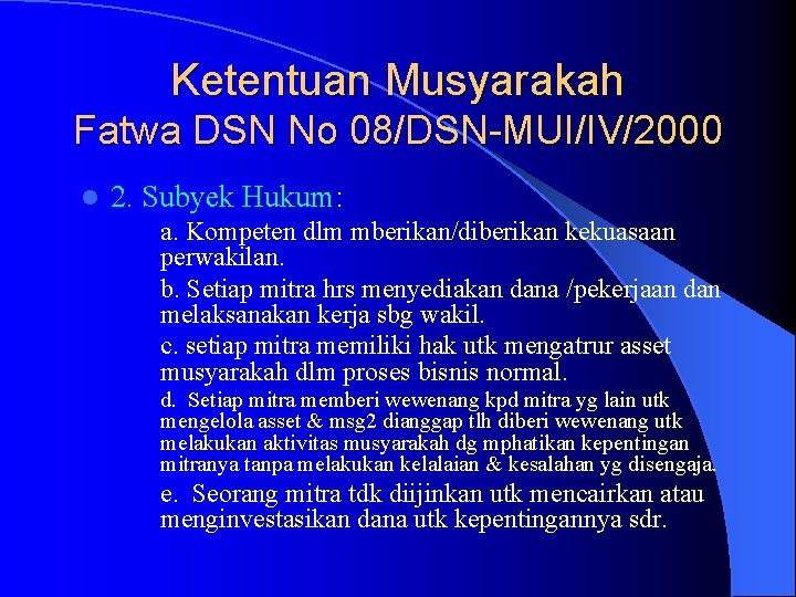 Ketentuan Musyarakah Fatwa DSN No 08/DSN-MUI/IV/2000 l 2. Subyek Hukum: a. Kompeten dlm mberikan/diberikan