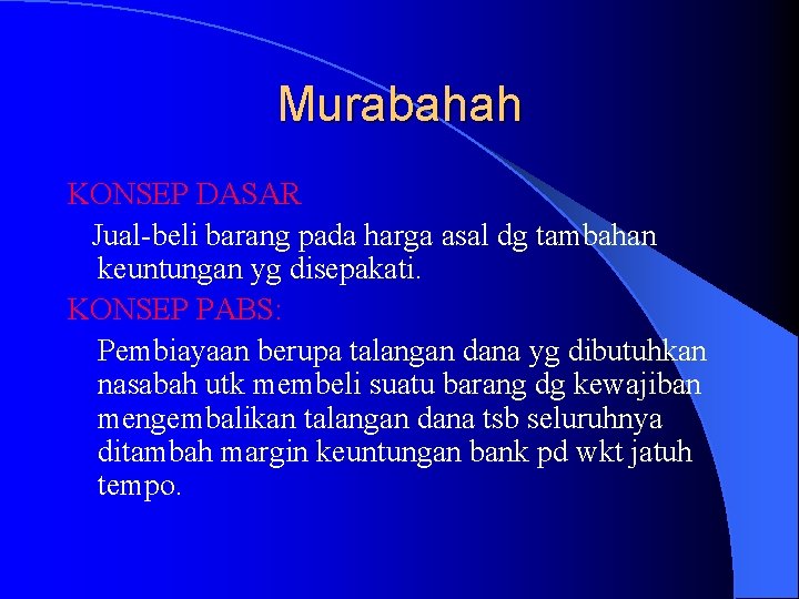 Murabahah KONSEP DASAR Jual-beli barang pada harga asal dg tambahan keuntungan yg disepakati. KONSEP