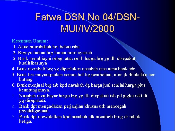 Fatwa DSN No 04/DSNMUI/IV/2000 Ketentuan Umum: 1. Akad murabahah hrs bebas riba 2. Brgnya