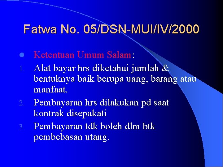 Fatwa No. 05/DSN-MUI/IV/2000 Ketentuan Umum Salam: 1. Alat bayar hrs diketahui jumlah & bentuknya