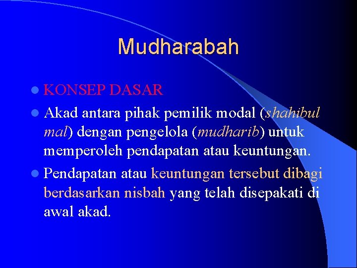 Mudharabah l KONSEP DASAR l Akad antara pihak pemilik modal (shahibul mal) dengan pengelola