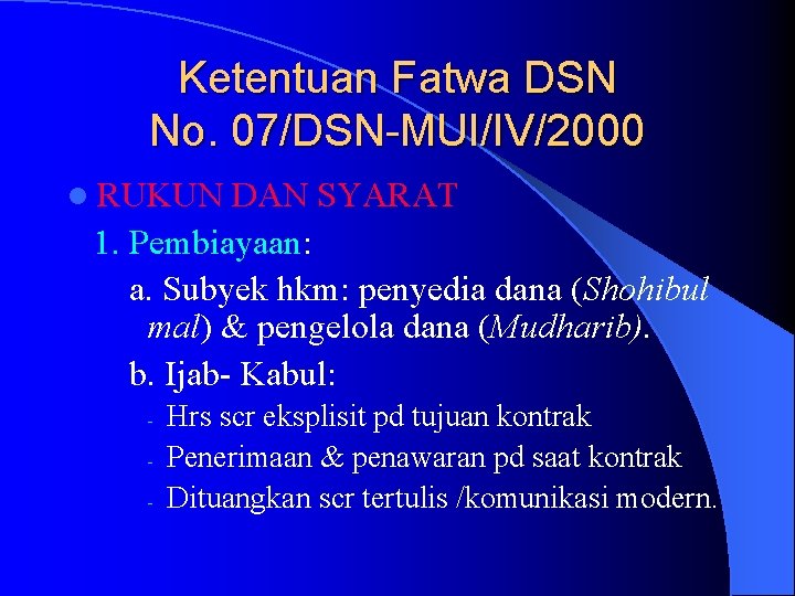 Ketentuan Fatwa DSN No. 07/DSN-MUI/IV/2000 l RUKUN DAN SYARAT 1. Pembiayaan: a. Subyek hkm: