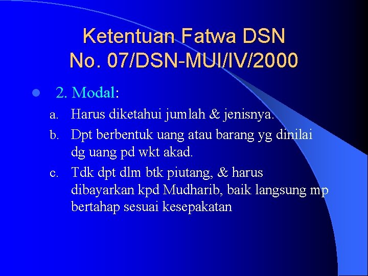 Ketentuan Fatwa DSN No. 07/DSN-MUI/IV/2000 l 2. Modal: a. Harus diketahui jumlah & jenisnya.