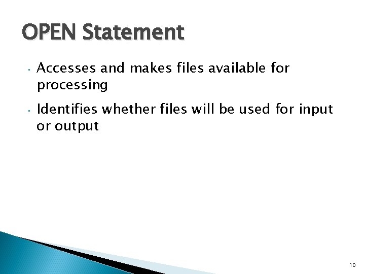 OPEN Statement • Accesses and makes files available for processing • Identifies whether files