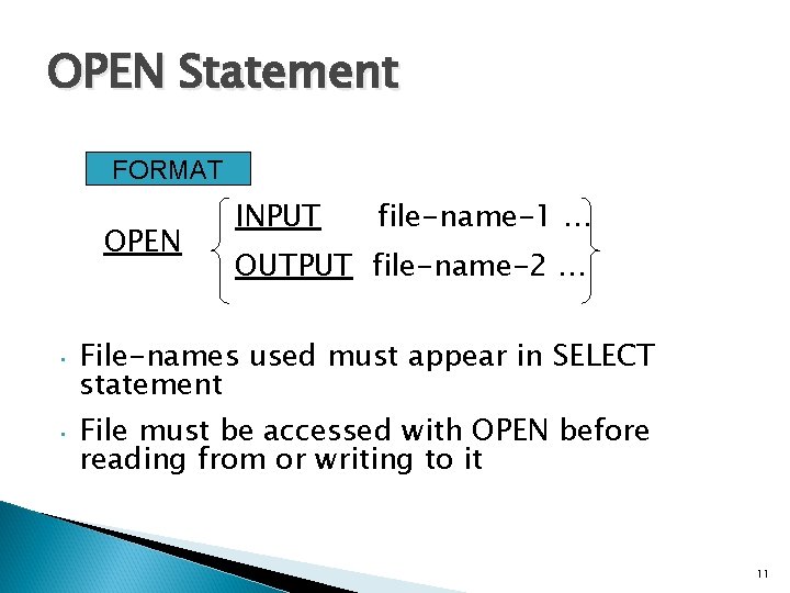 OPEN Statement FORMAT OPEN INPUT file-name-1 … OUTPUT file-name-2 … • File-names used must