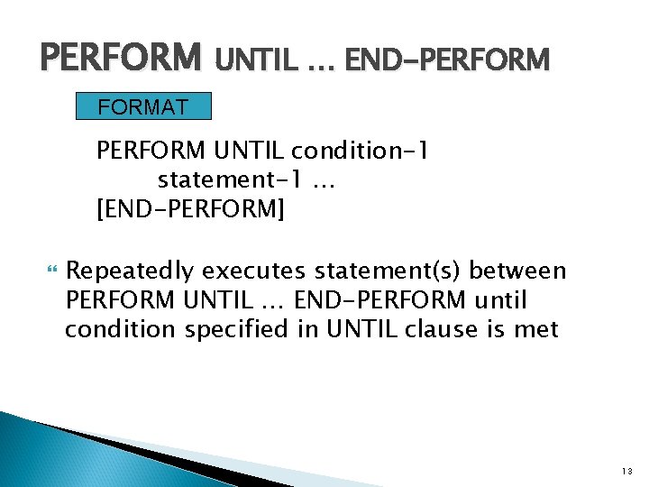 PERFORM UNTIL … END-PERFORMAT PERFORM UNTIL condition-1 statement-1. . . [END-PERFORM] Repeatedly executes statement(s)