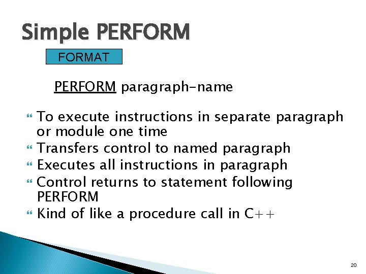 Simple PERFORMAT PERFORM paragraph-name To execute instructions in separate paragraph or module one time