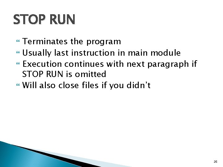 STOP RUN Terminates the program Usually last instruction in main module Execution continues with