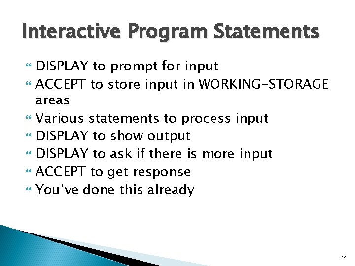 Interactive Program Statements DISPLAY to prompt for input ACCEPT to store input in WORKING-STORAGE