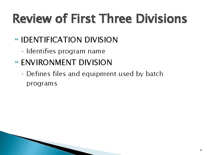 Review of First Three Divisions IDENTIFICATION DIVISION ◦ Identifies program name ENVIRONMENT DIVISION ◦