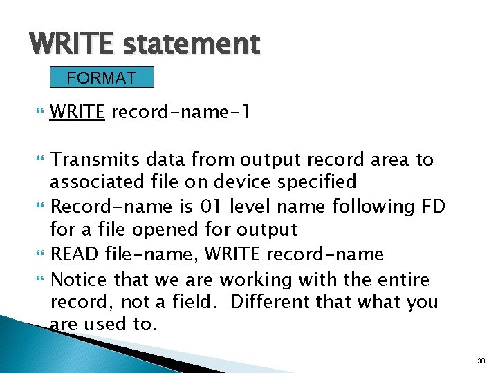 WRITE statement FORMAT WRITE record-name-1 Transmits data from output record area to associated file