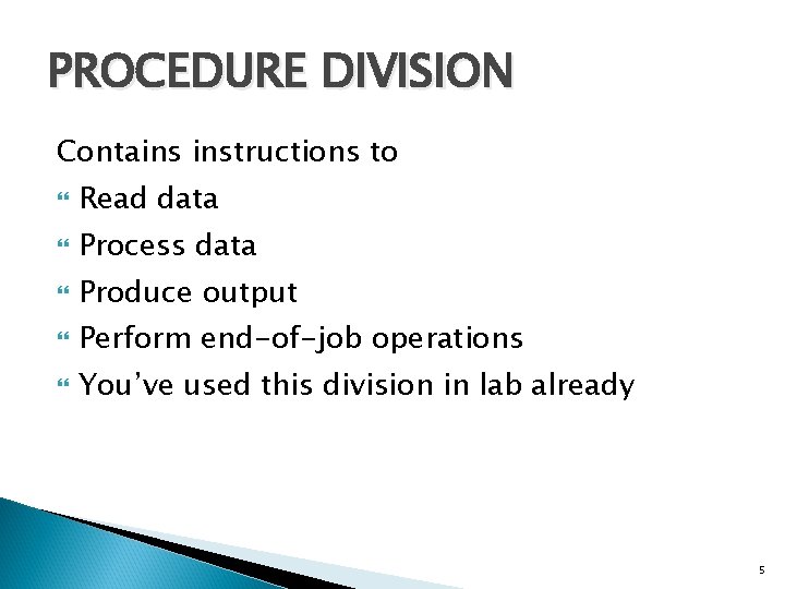 PROCEDURE DIVISION Contains instructions to Read data Process data Produce output Perform end-of-job operations