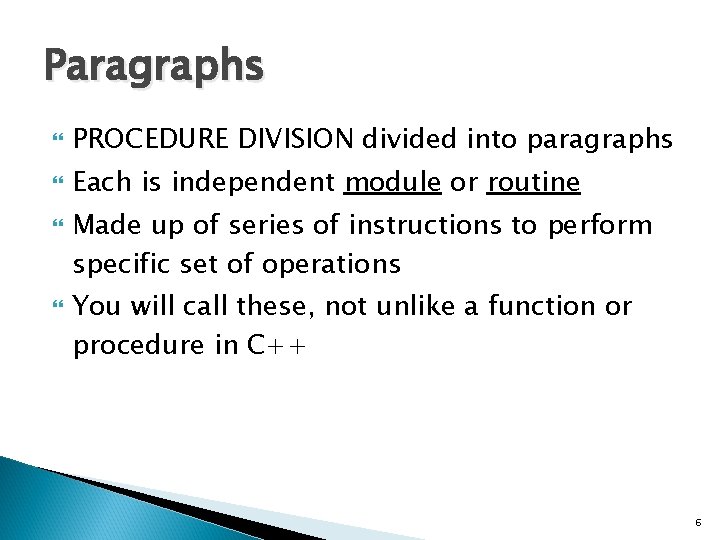 Paragraphs PROCEDURE DIVISION divided into paragraphs Each is independent module or routine Made up