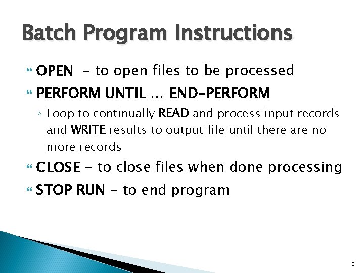 Batch Program Instructions OPEN - to open files to be processed PERFORM UNTIL …