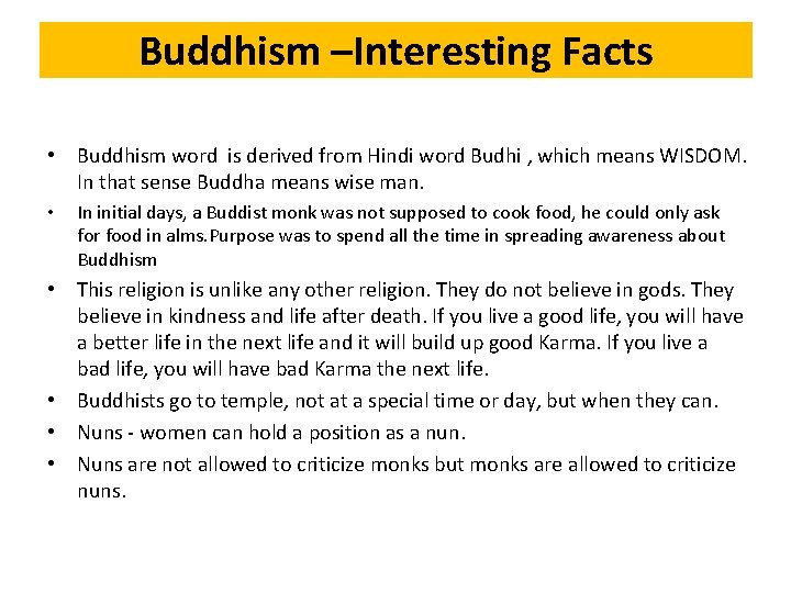 Buddhism –Interesting Facts • Buddhism word is derived from Hindi word Budhi , which