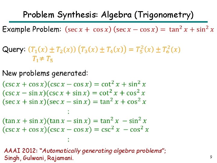 Problem Synthesis: Algebra (Trigonometry) • AAAI 2012: “Automatically generating algebra problems”; Singh, Gulwani, Rajamani.