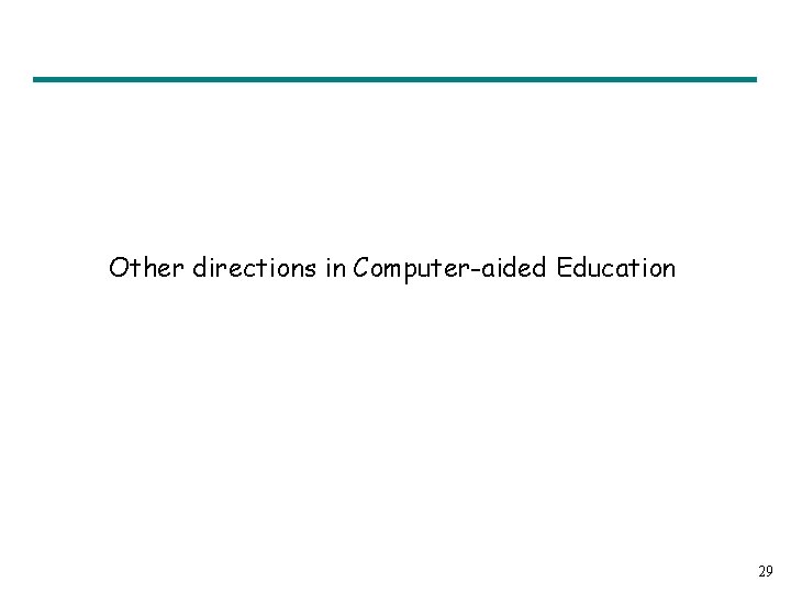 Other directions in Computer-aided Education 29 